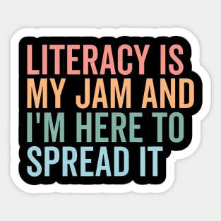 Literacy Is My Jam And I'M Here To Spread It Sticker